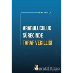 Arabuluculuk Sürecinde Taraf Vekilliği - Selda Çil - Adalet Yayınevi