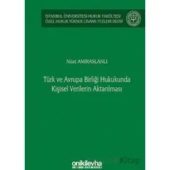 Türk ve Avrupa Birliği Hukukunda Kişisel Verilerin Aktarılması İstanbul Üniversitesi Hukuk Fakültesi