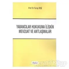 Yabancılar Hukukuna İliştin Mevzuat ve Antlaşmalar - Nur Ekşi - Beta Yayınevi