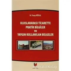 Uluslararası Ticarette Pratik Bilgiler ve Yaygın Kullanılan Belgeler