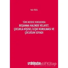 Türk Medeni Hukukunda Boşanma Halinde Velayet, Çocukla Kişisel İlişki Kurulması ve Çocuğun Soyadı