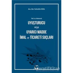 Türk Ceza Hukukunda Uyuşturucu veya Uyarıcı Madde İmal ve Ticareti Suçları