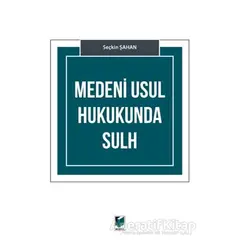 Medeni Usul Hukukunda Sulh - Seçkin Şahan - Adalet Yayınevi