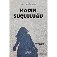 Kadın Suçluluğu - H. Dilara Ağaoğlu Canay - Astana Yayınları