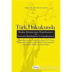 Türk Hukukunda Banka İşletmesinin Denetlenmesi ve Sorunlu Bankaların Çözümlenmesi