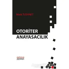 Otoriter Anayasacılık - Mark Tushnet - Astana Yayınları