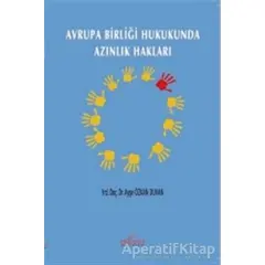 Avrupa Birliği Hukukunda Azınlık Hakları - Ayşe Duvan Özkan - Astana Yayınları