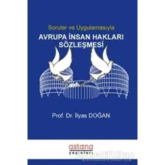 Sorular ve Uygulamasıyla Avrupa İnsan Hakları Sözleşmesi - İlyas Doğan - Astana Yayınları