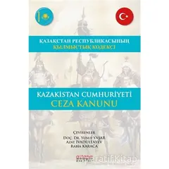 Kazakistan Cumhuriyeti Ceza Kanunu - Rabia Karaca - Astana Yayınları