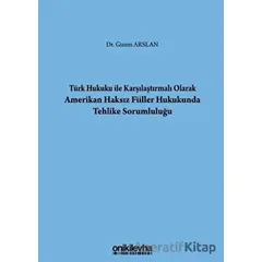 Türk Hukuku İle Karşılaştırmalı Olarak Amerikan Haksız Fiiller Hukukunda Tehlike Sorumluluğu