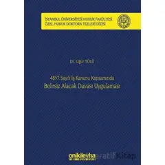 4857 Sayılı İş Kanunu Kapsamında Belirsiz Alacak Davası Uygulaması