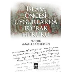 İslam Öncesi Uygurlarda Toprak Hukuku - A. Melek Özyetkin - Ötüken Neşriyat