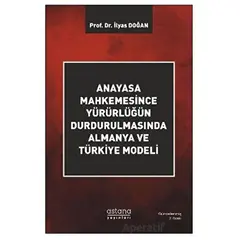 Anayasa Mahkemesince Yürürlüğün Durdurulmasında Almanya ve Türkiye Modeli