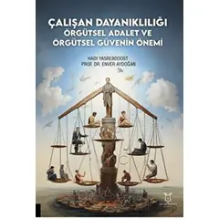 Çalışan Dayanıklılığı; Örgütsel Adalet ve Örgütsel Güvenin Önemi