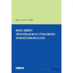 Bağlı Şirket Yönetim Kurulu Üyelerinin Hukuki Sorumluluğu