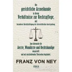 Die Gerichtliche Arzneikunde in İhrem Verhaltnisse Zur Rechtspflege - Franz Von Ney - Gece Kitaplığı