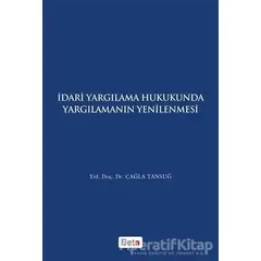 İdari Yagılama Hukukunda Yargılamanın Yenilenmesi - Çağla Tansuğ - Beta Yayınevi