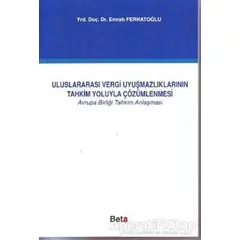 Uluslararası Vergi Uyuşmazlıklarının Tahkim Yoluyla Çözümlenmesi - Emrah Ferhatoğlu - Beta Yayınevi