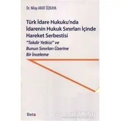 Türk İdare Hukukunda İdarenin Hukuk Sınırları İçinde Hareket Serbestisi