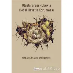 Uluslararası Hukukta Doğal Hayatın Korunması - Galip Engin Şimşek - Beta Yayınevi