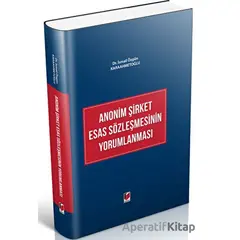 Anonim Şirket Esas Sözleşmesinin Yorumlanması - İsmail Özgün Karaahmetoğlu - Adalet Yayınevi