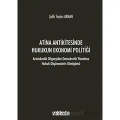 Atina Antikitesinde Hukukun Ekonomi Politiği - Aristokratik Oligarşiden Demokratik Yönetime Hukuk Dü