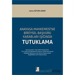 Anayasa Mahkemesine Bireysel Başvuru Kararları Işığında Tutuklama