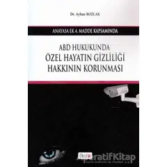 ABD Hukukunda Özel Hayatın Gizliliği Hakkının Korunması - Ayhan Bozlak - Beta Yayınevi