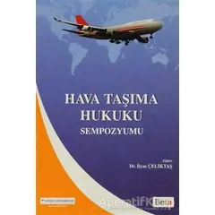 Hava Taşıma Hukuku Sempozyumu - İlyas Çeliktaş - Beta Yayınevi
