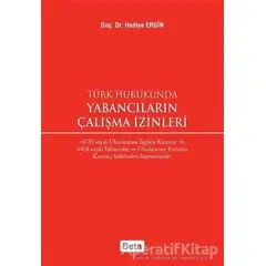 Türk Hukukunda Yabancıların Çalışma İzinleri - Hediye Ergin - Beta Yayınevi