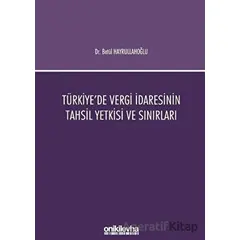 Türkiyede Vergi İdaresinin Tahsil Yetkisi ve Sınırları