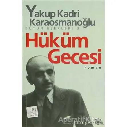 Hüküm Gecesi - Yakup Kadri Karaosmanoğlu - İletişim Yayınevi