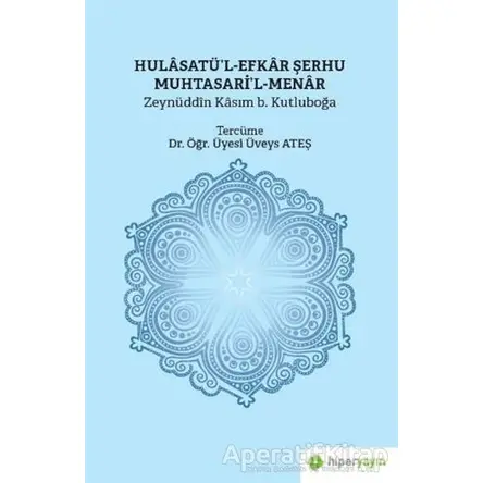 Hulasatü’l-Efkar Şerhu Muhtasari’l-Menar - Zeynüddin Kasım b. Kutluboğa - Hiperlink Yayınları