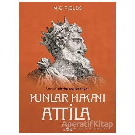 Hunlar Hakanı Attila - Nic Fields - Kronik Kitap