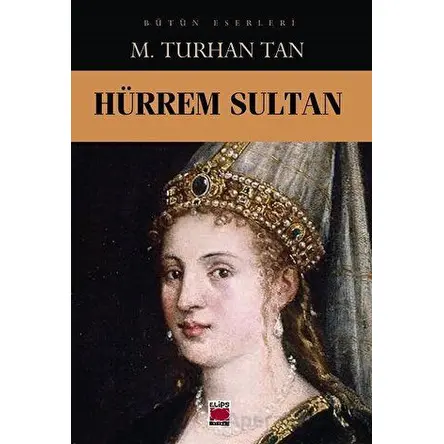 Hürrem Sultan - M. Turhan Tan - Elips Kitap