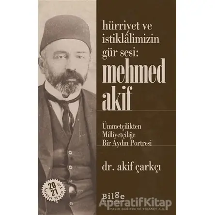 Hürriyet ve İstiklalimizin Gür Sesi: Mehmed Akif - Akif Çarkçı - Bilge Kültür Sanat