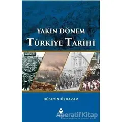 Yakın Dönem Türkiye Tarihi - Hüseyin Özhazar - Tire Kitap