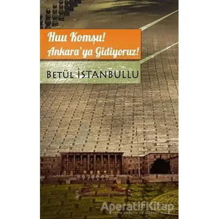 Huu Komşu! Ankara’ya Gidiyoruz! - Betül İstanbullu - Asi Kitap