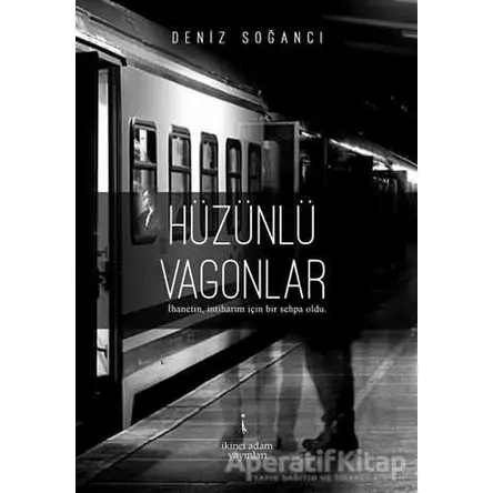 Hüzünlü Vagonlar - Deniz Soğancı - İkinci Adam Yayınları