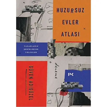 Huzursuz Evler Atlası: Yazarların Şehirlerine Yolculuk - Güven Adıgüzel - Profil Kitap