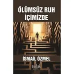 Ölümsüz Ruh İçimizde - İsmail Özmel - İmbik Yayınları