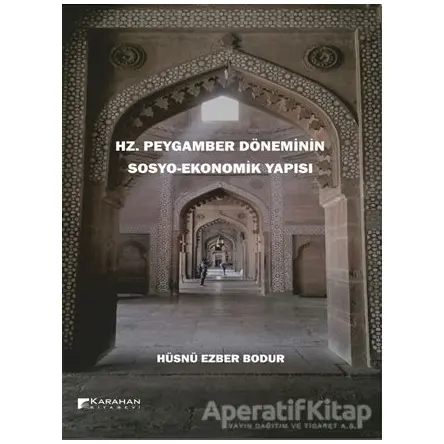 Hz. Peygamber Döneminin Sosyo-Ekonomik Yapısı - Hüsnü Ezber Bodur - Karahan Kitabevi