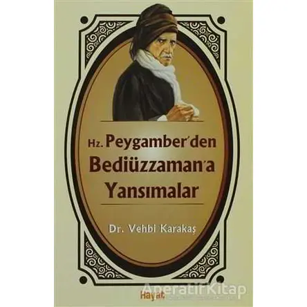 Hz. Peygamber’den Bediüzzaman’a Yansımalar - Vehbi Karakaş - Hayat Yayınları