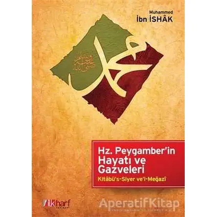 Hz. Peygamberin Hayatı ve Gazveleri - Muhammed İbn İshak - İlkharf Yayınevi