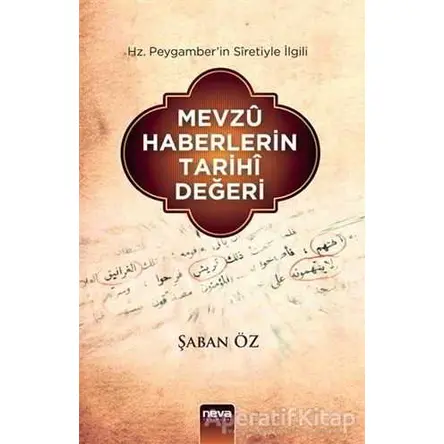 Hz. Peygamber’in Siretiyle İlgili Mevzu Haberlerin Tarihi Değeri - Şaban Öz - Neva Yayınları