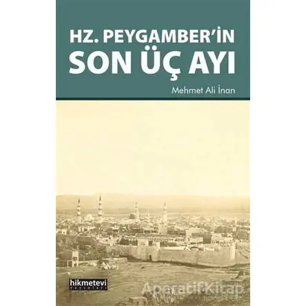 Hz. Peygamber’in Son Üç Ayı - Mehmet Ali İnan - Hikmetevi Yayınları