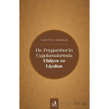 Hz. Peygamberin Uygulamalarında Ehliyet ve Liyakat - Sadettin Gürman - Fecr Yayınları