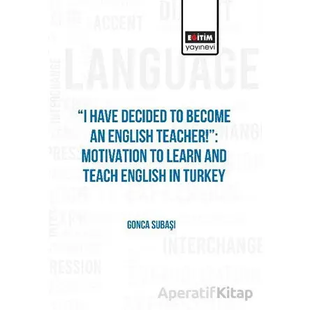 I Have Decided to Become an English Teacher: Motivation to Learn and Teach English in Turkey