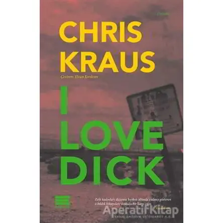 I Love Dick - Chris Kraus - Encore Yayınları