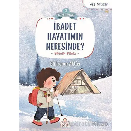 İbadet Hayatımın Neresinde? - Bükrenur Aktaş - Nesil Çocuk Yayınları